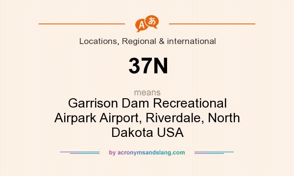 What does 37N mean? It stands for Garrison Dam Recreational Airpark Airport, Riverdale, North Dakota USA