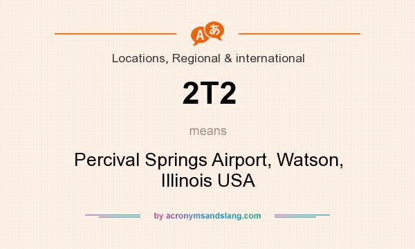 What does 2T2 mean? It stands for Percival Springs Airport, Watson, Illinois USA