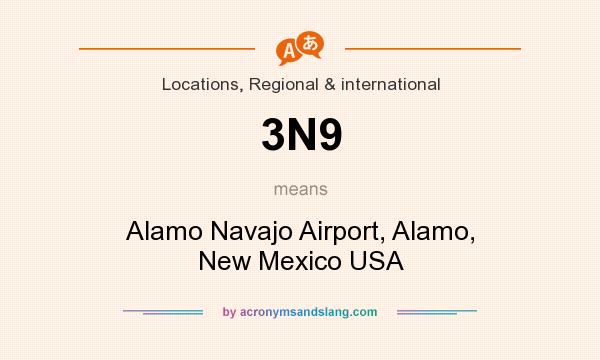 What does 3N9 mean? It stands for Alamo Navajo Airport, Alamo, New Mexico USA