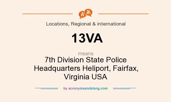 What does 13VA mean? It stands for 7th Division State Police Headquarters Heliport, Fairfax, Virginia USA