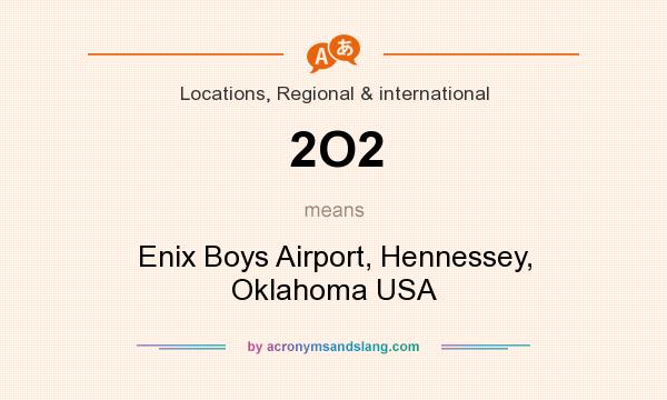 What does 2O2 mean? It stands for Enix Boys Airport, Hennessey, Oklahoma USA