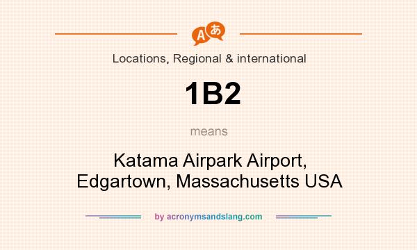 What does 1B2 mean? It stands for Katama Airpark Airport, Edgartown, Massachusetts USA