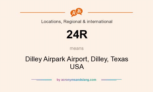 What does 24R mean? It stands for Dilley Airpark Airport, Dilley, Texas USA