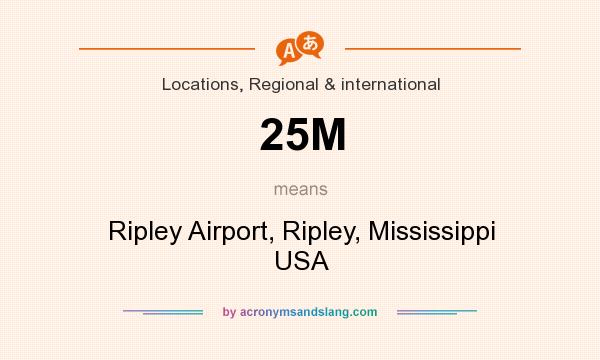 What does 25M mean? It stands for Ripley Airport, Ripley, Mississippi USA