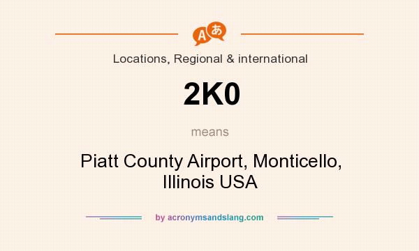 What does 2K0 mean? It stands for Piatt County Airport, Monticello, Illinois USA