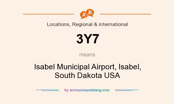 What does 3Y7 mean? It stands for Isabel Municipal Airport, Isabel, South Dakota USA