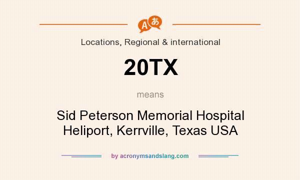What does 20TX mean? It stands for Sid Peterson Memorial Hospital Heliport, Kerrville, Texas USA