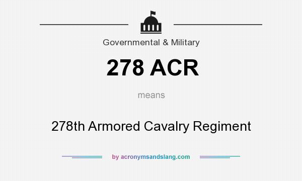 What does 278 ACR mean? It stands for 278th Armored Cavalry Regiment