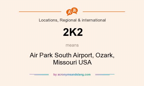 What does 2K2 mean? It stands for Air Park South Airport, Ozark, Missouri USA