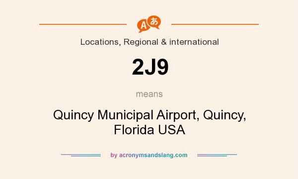 What does 2J9 mean? It stands for Quincy Municipal Airport, Quincy, Florida USA