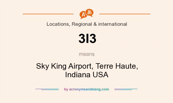 What does 3I3 mean? It stands for Sky King Airport, Terre Haute, Indiana USA
