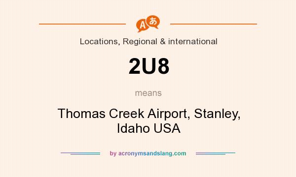 What does 2U8 mean? It stands for Thomas Creek Airport, Stanley, Idaho USA