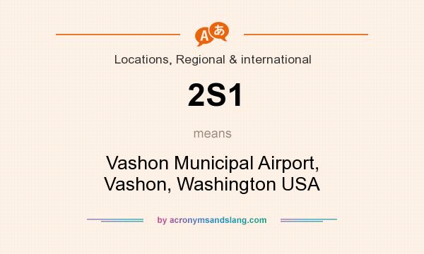 What does 2S1 mean? It stands for Vashon Municipal Airport, Vashon, Washington USA