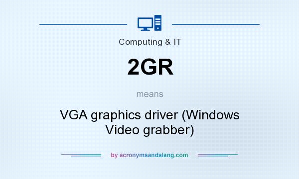 What does 2GR mean? It stands for VGA graphics driver (Windows Video grabber)