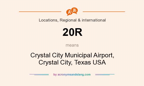 What does 20R mean? It stands for Crystal City Municipal Airport, Crystal City, Texas USA