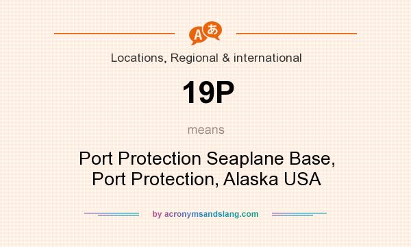 What does 19P mean? It stands for Port Protection Seaplane Base, Port Protection, Alaska USA