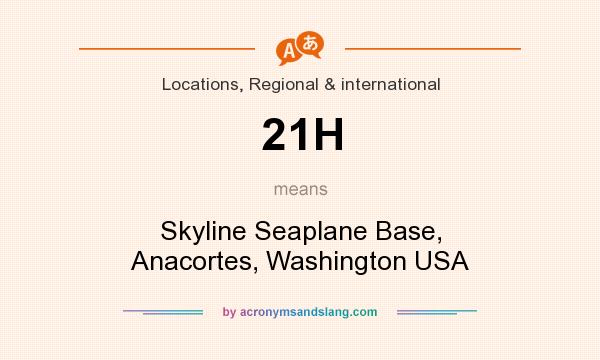 What does 21H mean? It stands for Skyline Seaplane Base, Anacortes, Washington USA
