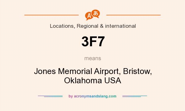 What does 3F7 mean? It stands for Jones Memorial Airport, Bristow, Oklahoma USA