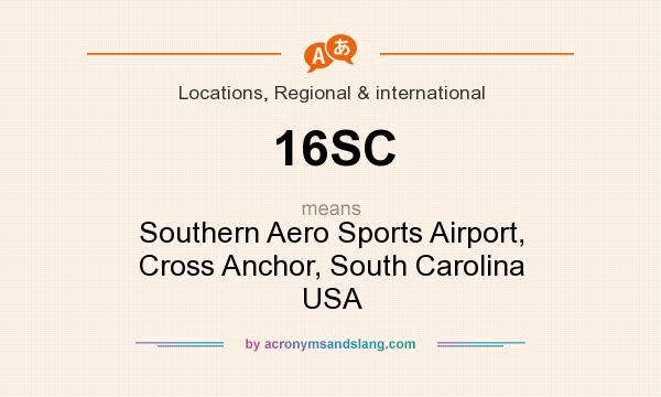 What does 16SC mean? It stands for Southern Aero Sports Airport, Cross Anchor, South Carolina USA