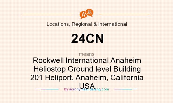 What does 24CN mean? It stands for Rockwell International Anaheim Heliostop Ground level Building 201 Heliport, Anaheim, California USA