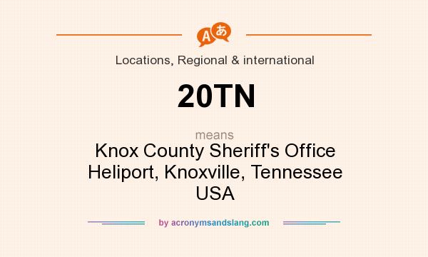 What does 20TN mean? It stands for Knox County Sheriff`s Office Heliport, Knoxville, Tennessee USA