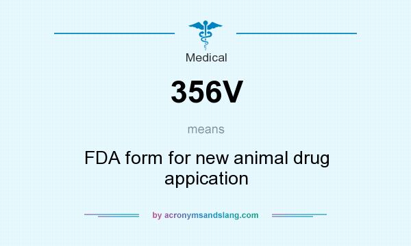 What does 356V mean? It stands for FDA form for new animal drug appication