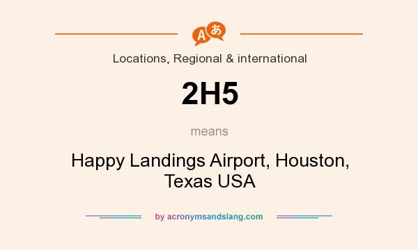 What does 2H5 mean? It stands for Happy Landings Airport, Houston, Texas USA