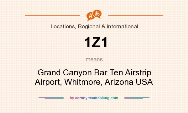 What does 1Z1 mean? It stands for Grand Canyon Bar Ten Airstrip Airport, Whitmore, Arizona USA