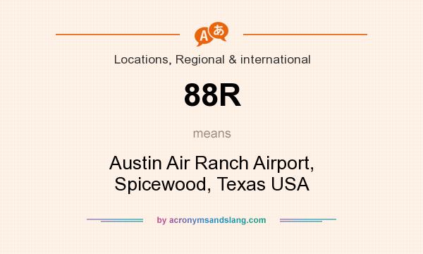 What does 88R mean? It stands for Austin Air Ranch Airport, Spicewood, Texas USA