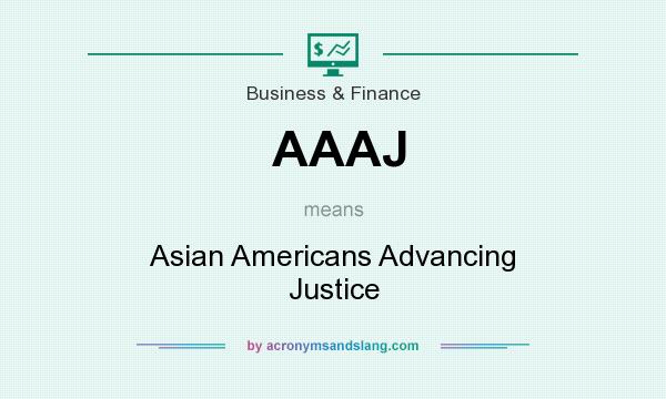 What does AAAJ mean? It stands for Asian Americans Advancing Justice