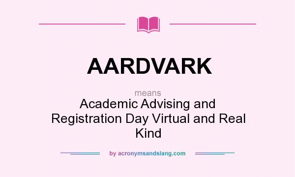 What does AARDVARK mean? It stands for Academic Advising and Registration Day Virtual and Real Kind