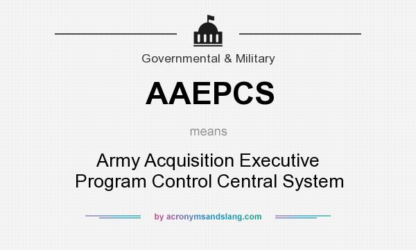 What does AAEPCS mean? It stands for Army Acquisition Executive Program Control Central System