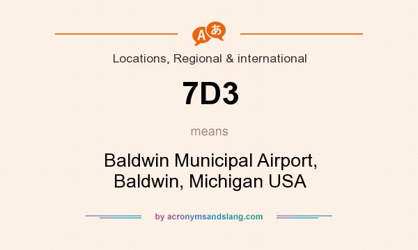 What does 7D3 mean? It stands for Baldwin Municipal Airport, Baldwin, Michigan USA