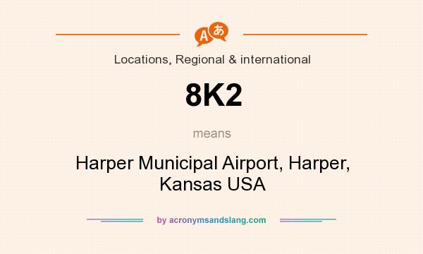 What does 8K2 mean? It stands for Harper Municipal Airport, Harper, Kansas USA