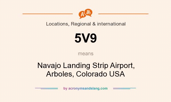 What does 5V9 mean? It stands for Navajo Landing Strip Airport, Arboles, Colorado USA