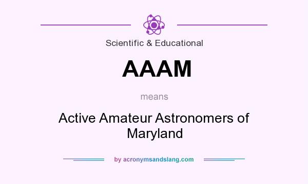 What does AAAM mean? It stands for Active Amateur Astronomers of Maryland