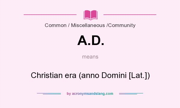 What does A.D. mean? It stands for Christian era (anno Domini [Lat.])
