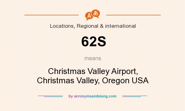 What does 62S mean? It stands for Christmas Valley Airport, Christmas Valley, Oregon USA