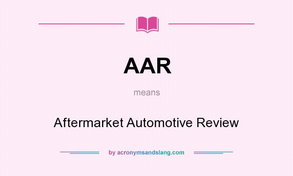 What does AAR mean? It stands for Aftermarket Automotive Review