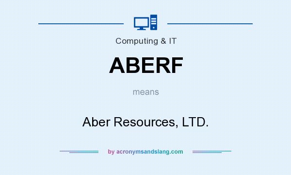 What does ABERF mean? It stands for Aber Resources, LTD.