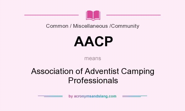 What does AACP mean? It stands for Association of Adventist Camping Professionals