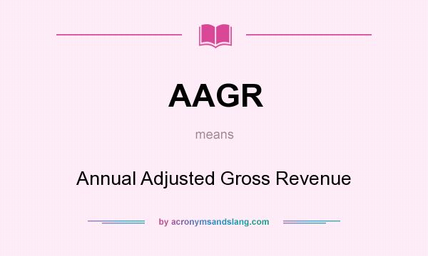 What does AAGR mean? It stands for Annual Adjusted Gross Revenue