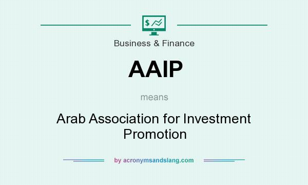 What does AAIP mean? It stands for Arab Association for Investment Promotion