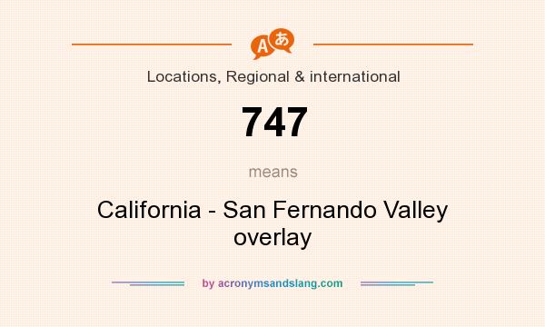 What does 747 mean? It stands for California - San Fernando Valley overlay