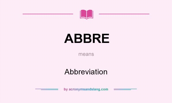 What does ABBRE mean? It stands for Abbreviation