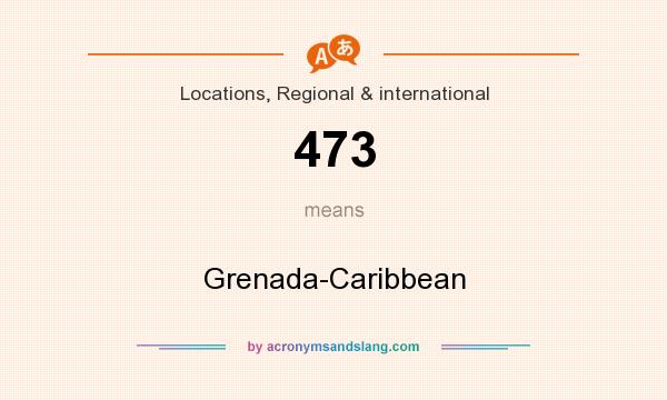 What does 473 mean? It stands for Grenada-Caribbean