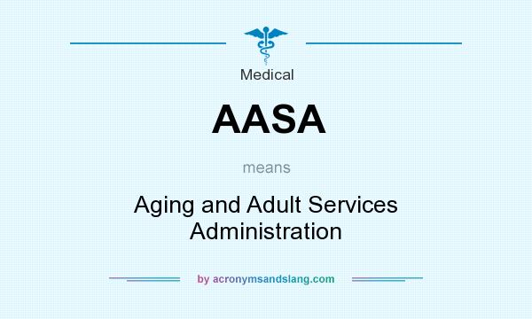 What does AASA mean? It stands for Aging and Adult Services Administration