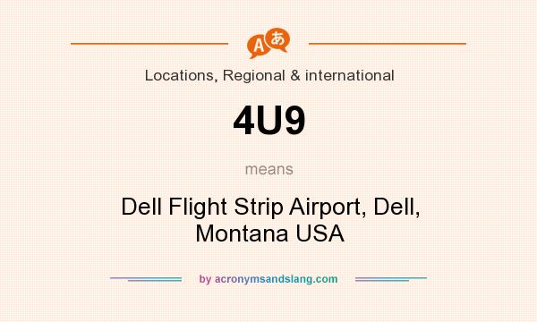 What does 4U9 mean? It stands for Dell Flight Strip Airport, Dell, Montana USA