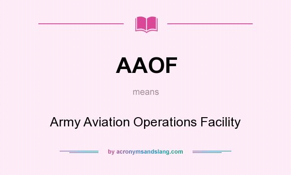 What does AAOF mean? It stands for Army Aviation Operations Facility