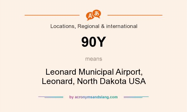 What does 90Y mean? It stands for Leonard Municipal Airport, Leonard, North Dakota USA